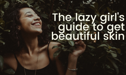 The lazy girl’s guide to get beautiful skin