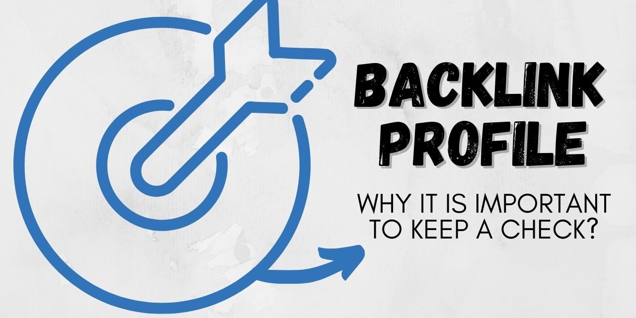 Why It Is Important To Keep A Check On Your Website’s Backlink Profile?