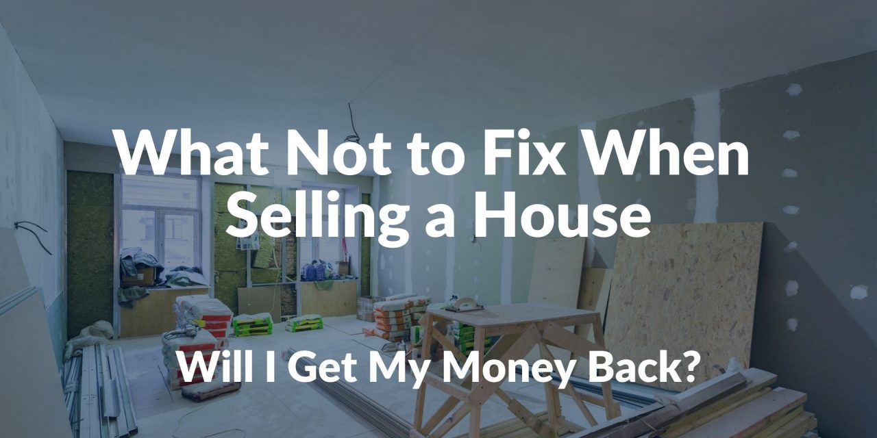 What Not to Fix When Selling A House. Fix Less, Profit More!