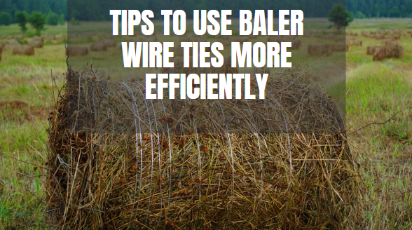 Tips to Use A Baler Wire Tie More Efficiently